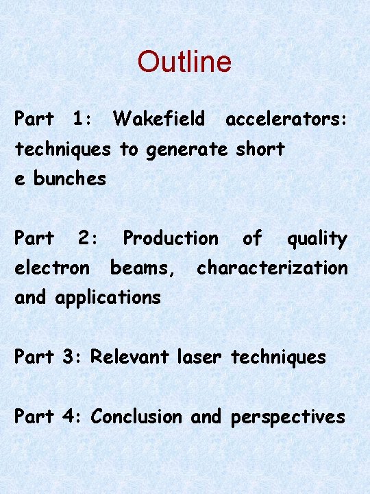 Outline Part 1: Wakefield accelerators: techniques to generate short e bunches Part 2: electron