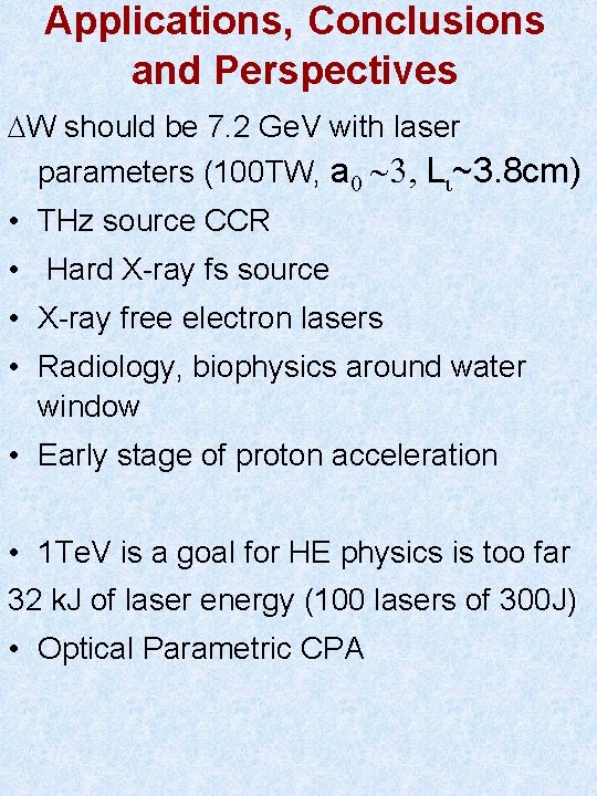 Applications, Conclusions and Perspectives DW should be 7. 2 Ge. V with laser parameters
