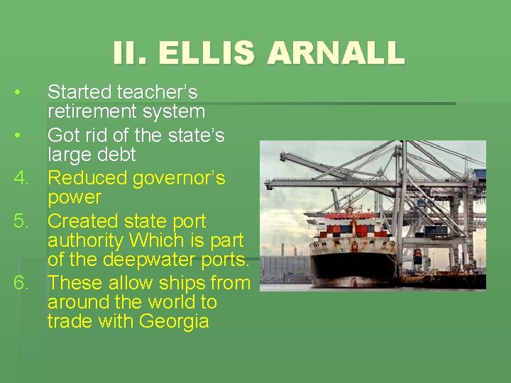 II. ELLIS ARNALL • Started teacher’s retirement system • Got rid of the state’s