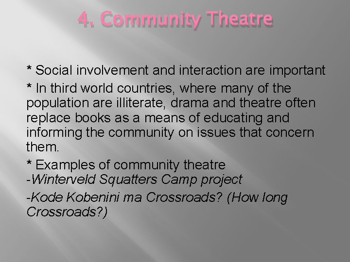 4. Community Theatre * Social involvement and interaction are important * In third world