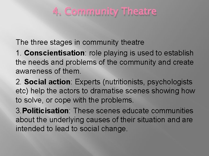 4. Community Theatre The three stages in community theatre 1. Conscientisation: role playing is