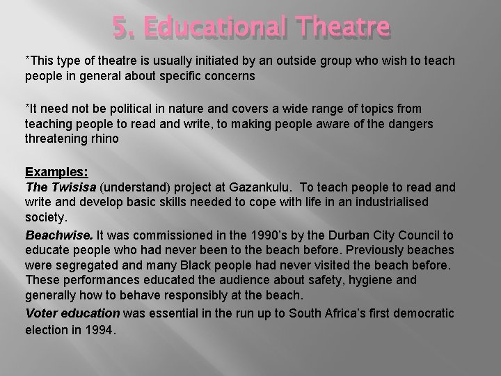 5. Educational Theatre *This type of theatre is usually initiated by an outside group