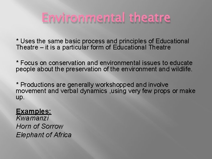 Environmental theatre * Uses the same basic process and principles of Educational Theatre –