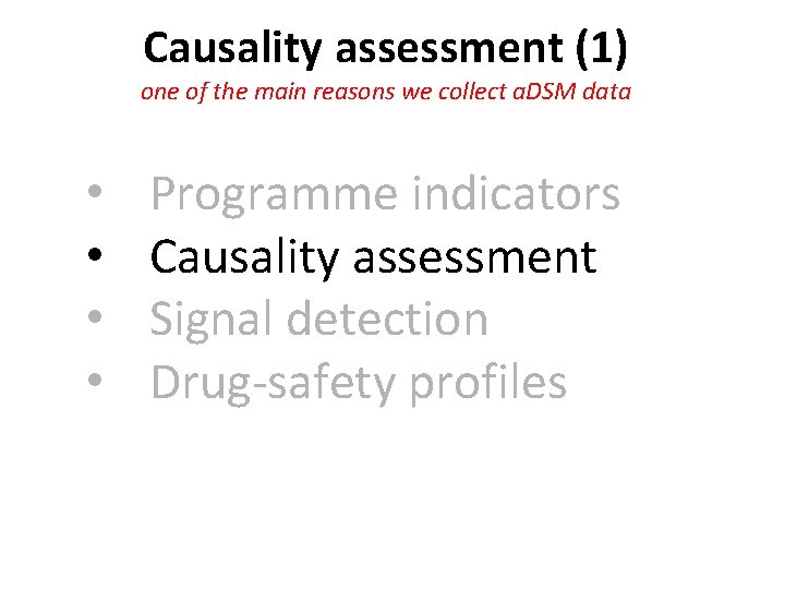 Causality assessment (1) one of the main reasons we collect a. DSM data • Causality assessment (1) one of the main reasons we collect a. DSM data •