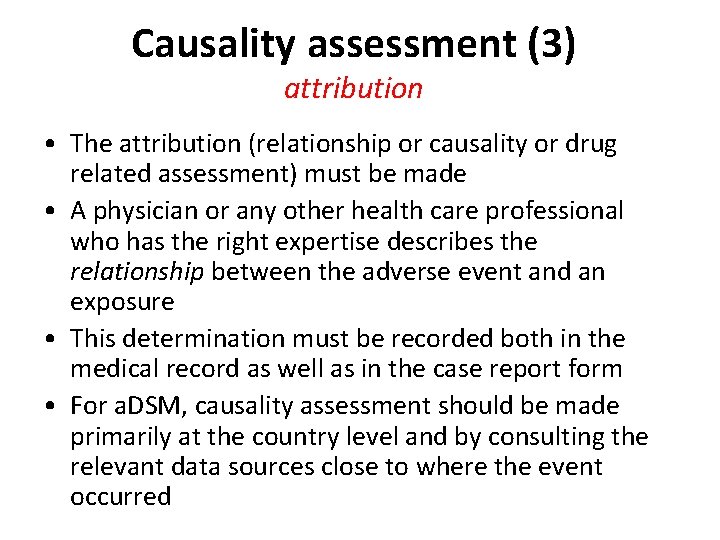 Causality assessment (3) attribution • The attribution (relationship or causality or drug related assessment) Causality assessment (3) attribution • The attribution (relationship or causality or drug related assessment)