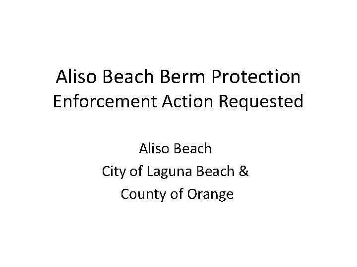 Aliso Beach Berm Protection Enforcement Action Requested Aliso Beach City of Laguna Beach &