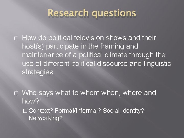 Research questions � How do political television shows and their host(s) participate in the
