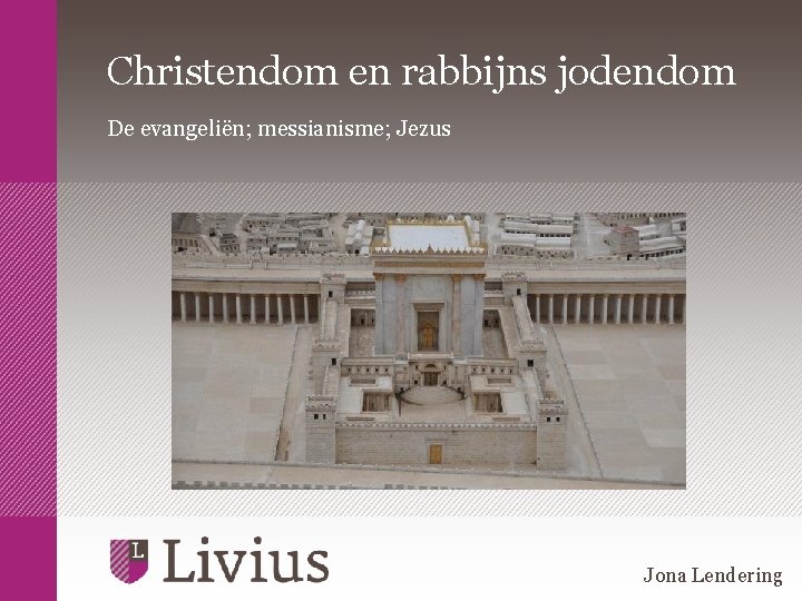 Christendom en rabbijns jodendom De evangeliën; messianisme; Jezus www. livius. nl Jona Lendering 