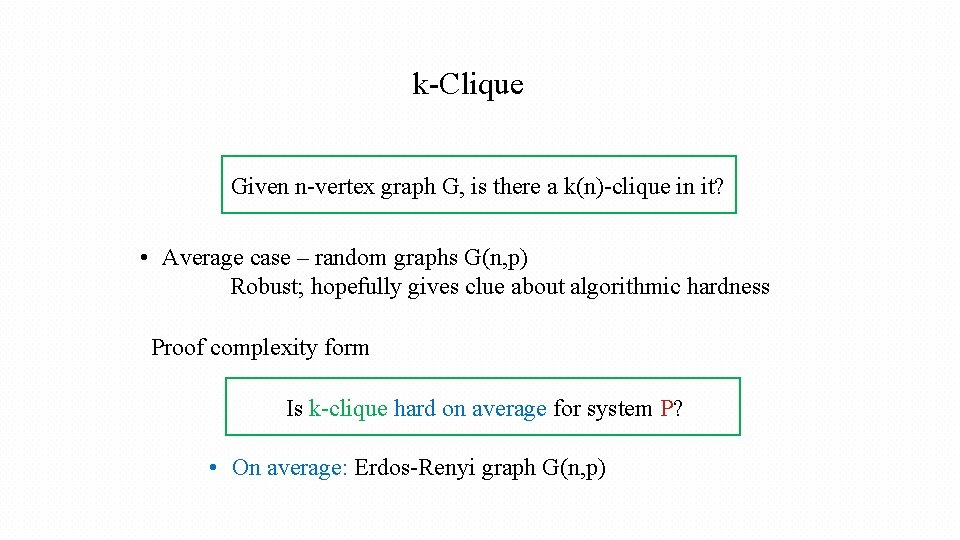 k-Clique Given n-vertex graph G, is there a k(n)-clique in it? • Average case
