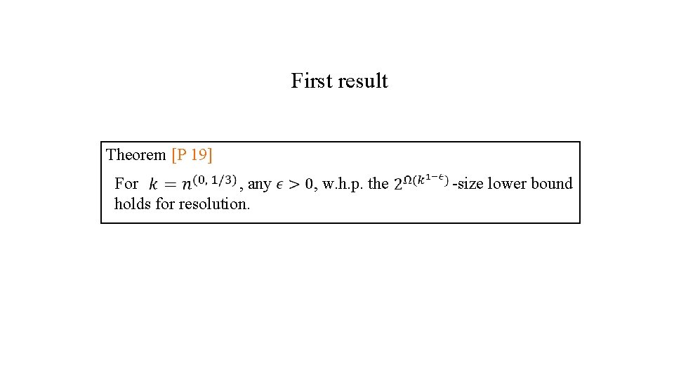 First result Theorem [P 19] For , any holds for resolution. , w. h.