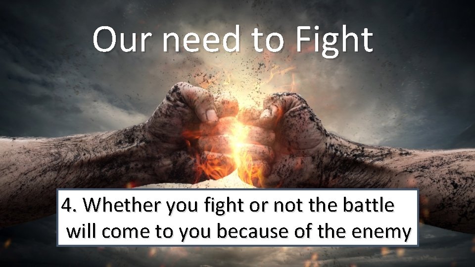 Our need to Fight 4. Whether you fight or not the battle will come