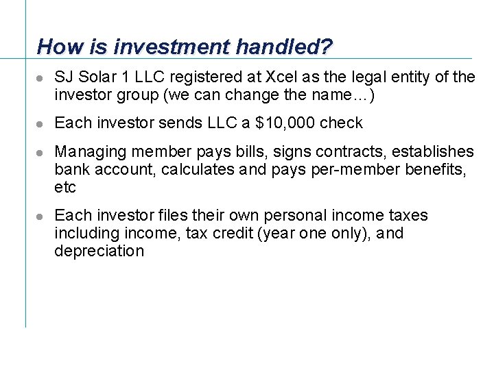 How is investment handled? l l SJ Solar 1 LLC registered at Xcel as