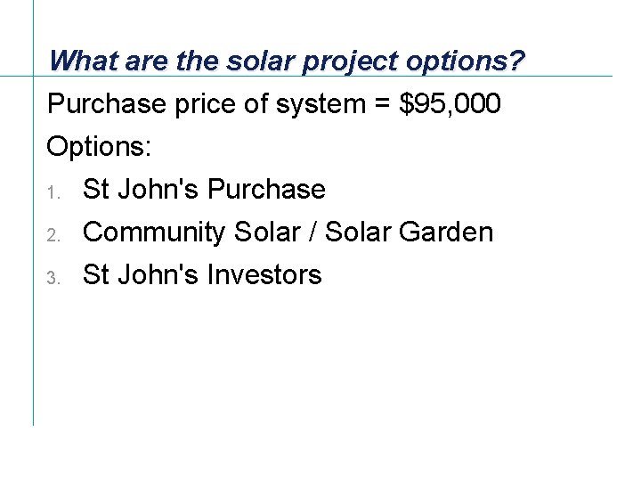 What are the solar project options? Purchase price of system = $95, 000 Options: