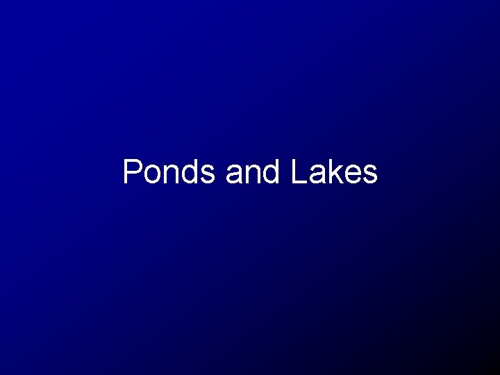 Ponds and Lakes Questions What makes riversstreams different
