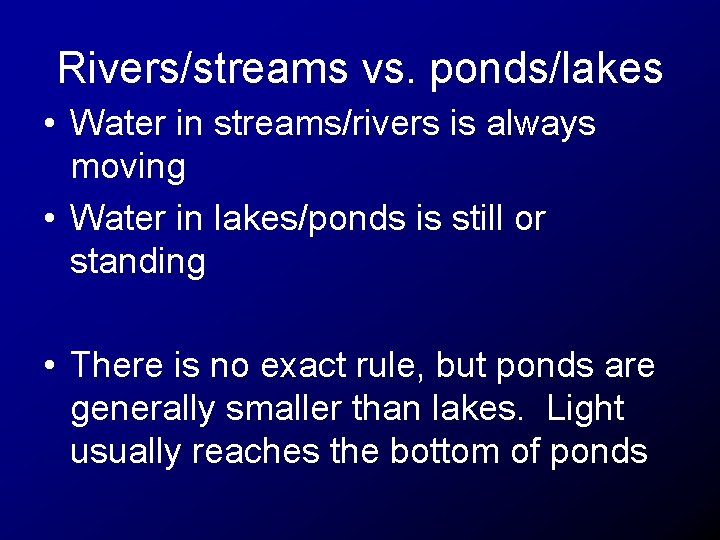 Rivers/streams vs. ponds/lakes • Water in streams/rivers is always moving • Water in lakes/ponds