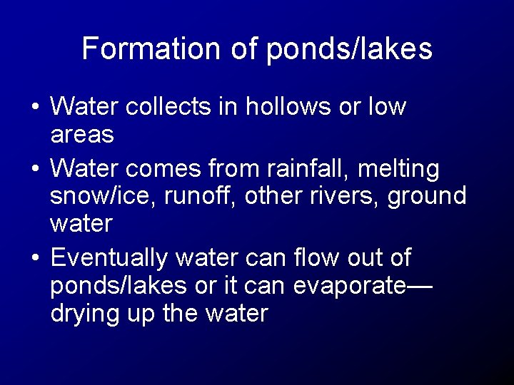 Formation of ponds/lakes • Water collects in hollows or low areas • Water comes