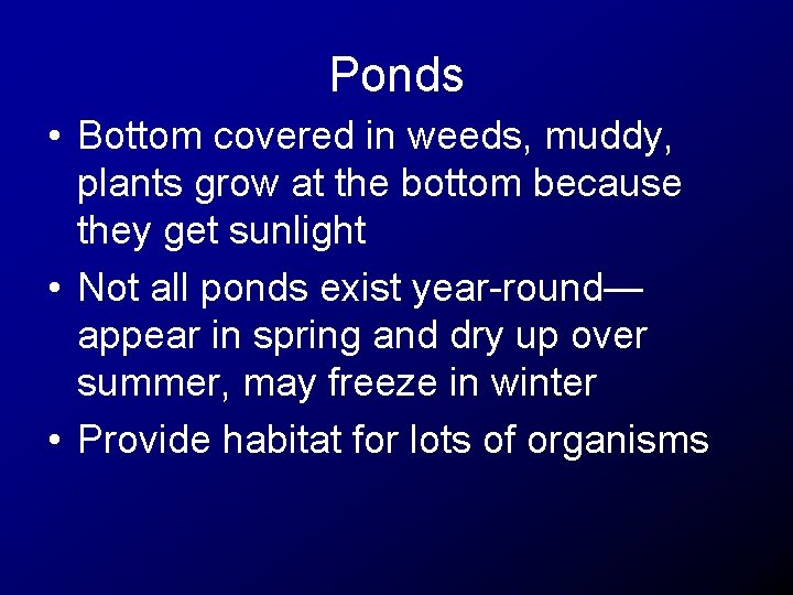 Ponds • Bottom covered in weeds, muddy, plants grow at the bottom because they