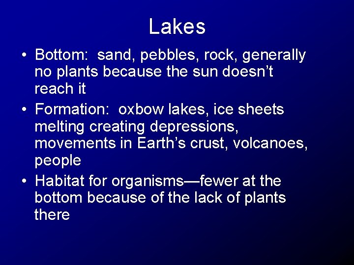 Lakes • Bottom: sand, pebbles, rock, generally no plants because the sun doesn’t reach