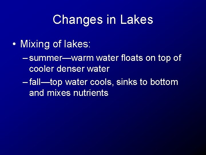 Changes in Lakes • Mixing of lakes: – summer—warm water floats on top of