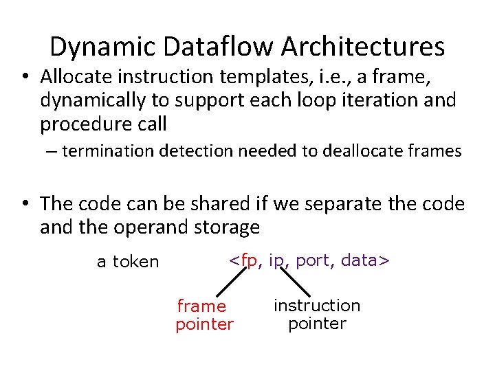 Dynamic Dataflow Architectures • Allocate instruction templates, i. e. , a frame, dynamically to