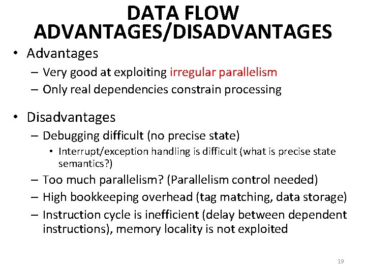 DATA FLOW ADVANTAGES/DISADVANTAGES • Advantages – Very good at exploiting irregular parallelism – Only