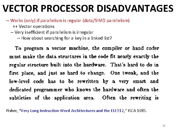 VECTOR PROCESSOR DISADVANTAGES -- Works (only) if parallelism is regular (data/SIMD parallelism) ++ Vector