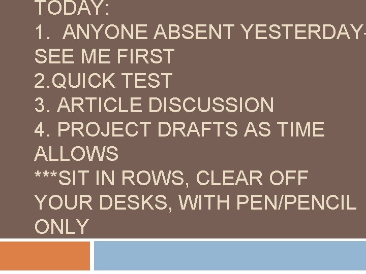 TODAY: 1. ANYONE ABSENT YESTERDAYSEE ME FIRST 2. QUICK TEST 3. ARTICLE DISCUSSION 4.