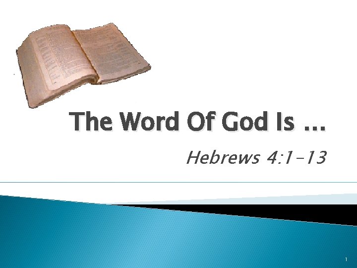 The Word Of God Is … Hebrews 4: 1 -13 1 