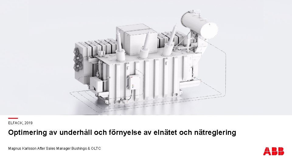 — ELFACK, 2019 Optimering av underhåll och förnyelse av elnätet och nätreglering Magnus Karlsson