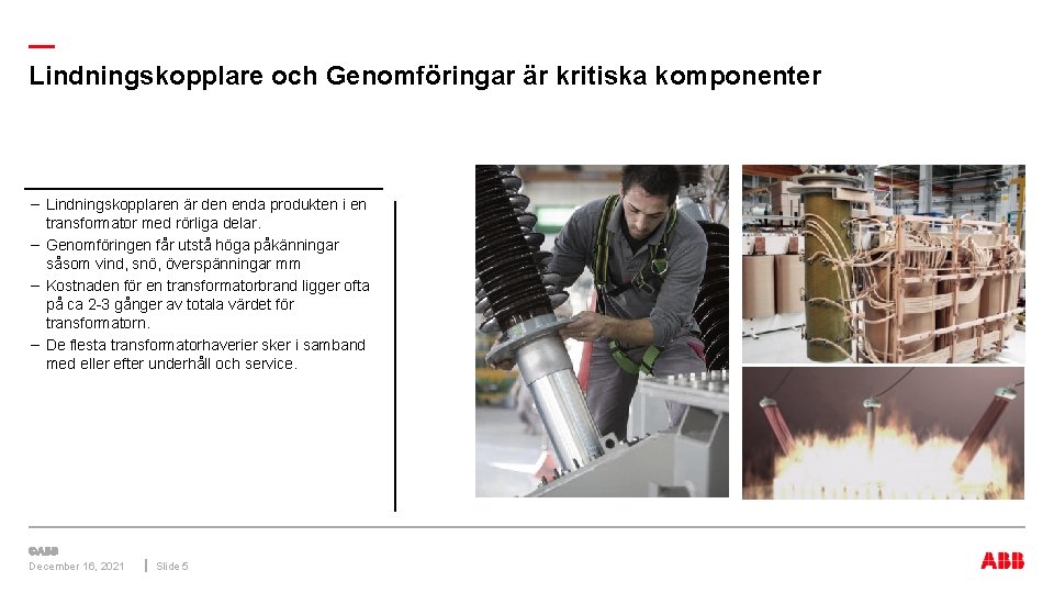 — Lindningskopplare och Genomföringar är kritiska komponenter – Lindningskopplaren är den enda produkten i