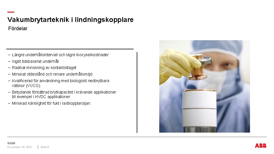 — Vakumbrytarteknik i lindningskopplare Fördelar – Längre underhållsintervall och lägre livscykelkostnader – Inget tidsbaserat