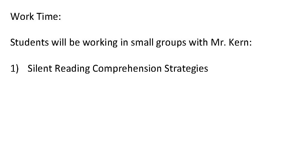 Work Time: Students will be working in small groups with Mr. Kern: 1) Silent