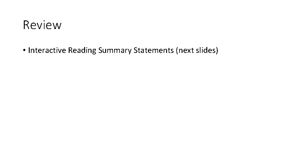 Review • Interactive Reading Summary Statements (next slides) 