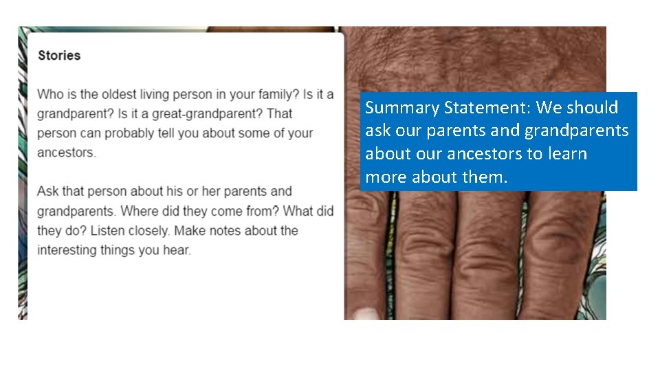 Summary Statement: We should ask our parents and grandparents about our ancestors to learn