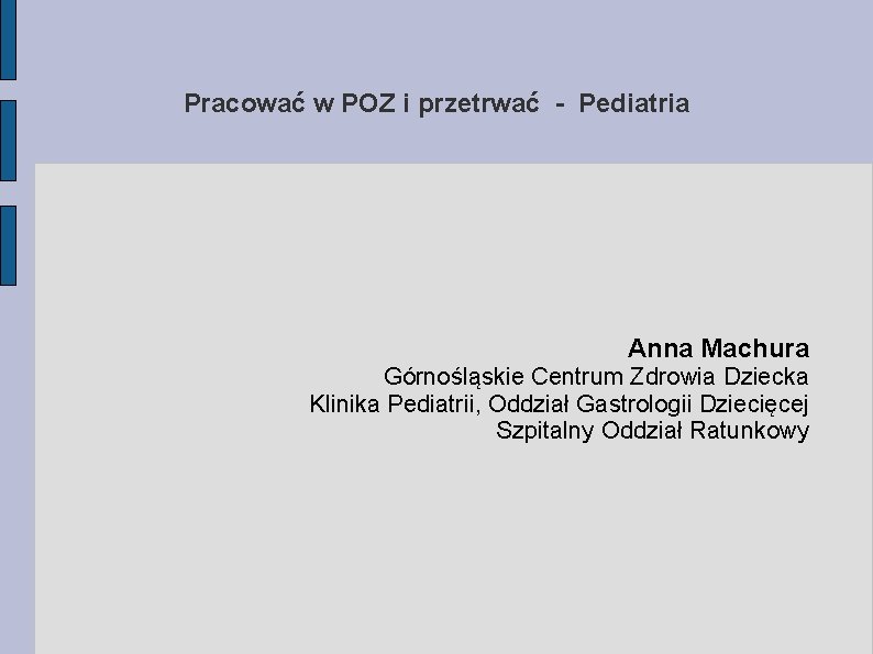 Pracować w POZ i przetrwać - Pediatria Anna Machura Górnośląskie Centrum Zdrowia Dziecka Klinika