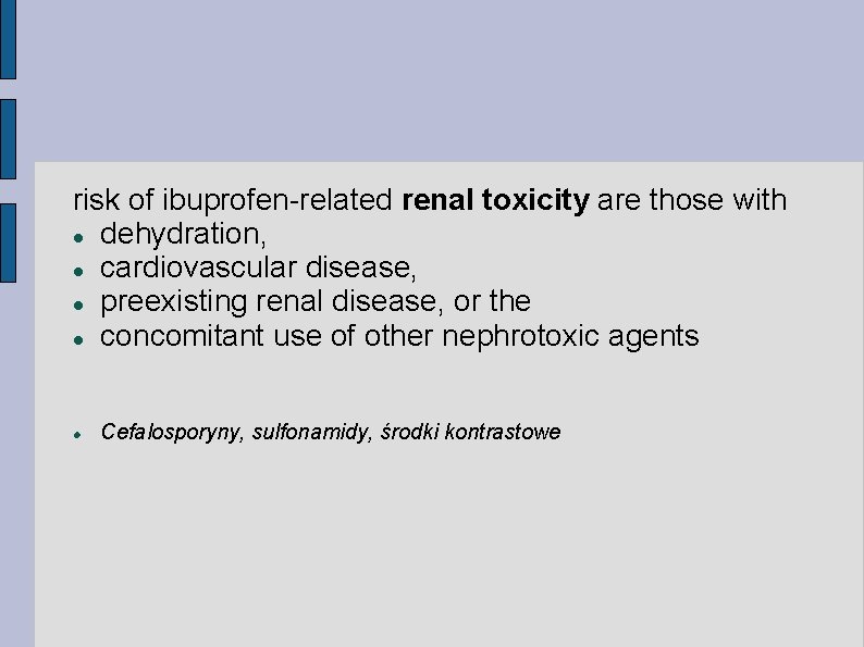 risk of ibuprofen-related renal toxicity are those with dehydration, cardiovascular disease, preexisting renal disease,