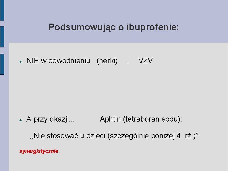 Podsumowując o ibuprofenie: NIE w odwodnieniu (nerki) A przy okazji. . . , VZV