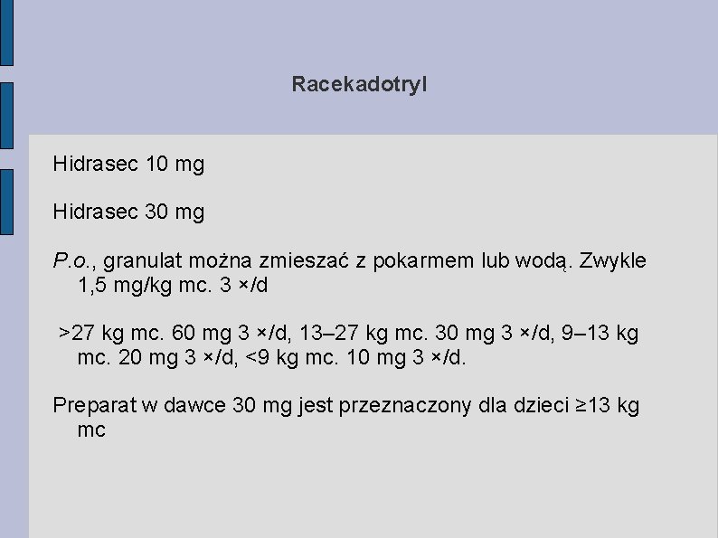 Racekadotryl Hidrasec 10 mg Hidrasec 30 mg P. o. , granulat można zmieszać z
