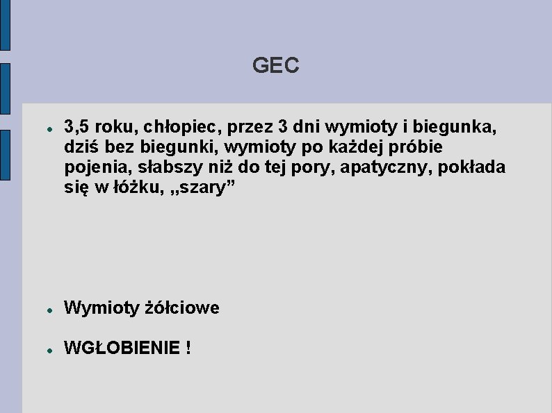 GEC 3, 5 roku, chłopiec, przez 3 dni wymioty i biegunka, dziś bez biegunki,