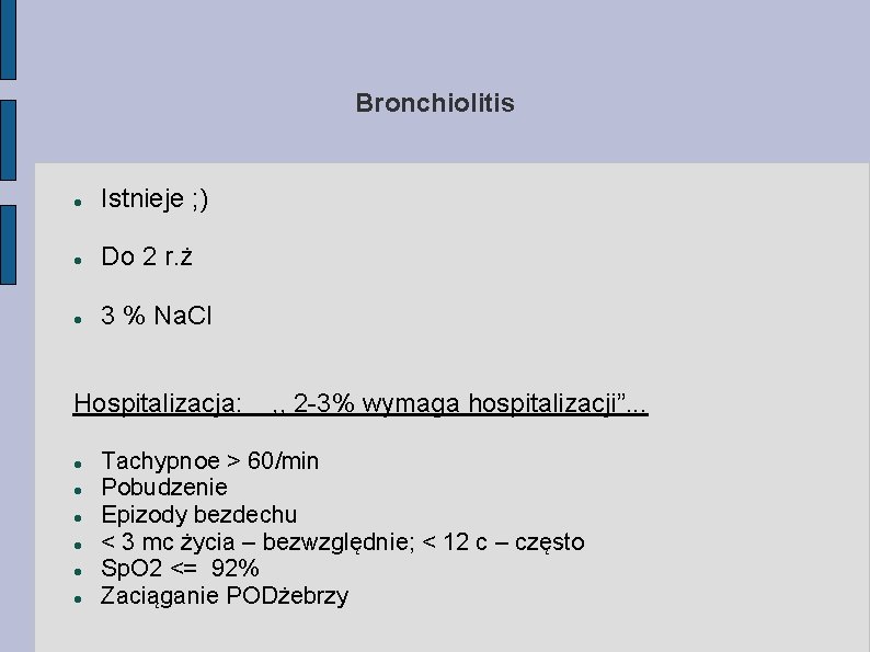 Bronchiolitis Istnieje ; ) Do 2 r. ż 3 % Na. Cl Hospitalizacja: ,