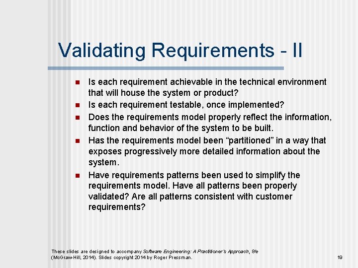 Validating Requirements - II n n n Is each requirement achievable in the technical