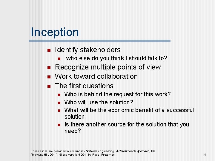 Inception n Identify stakeholders n n “who else do you think I should talk
