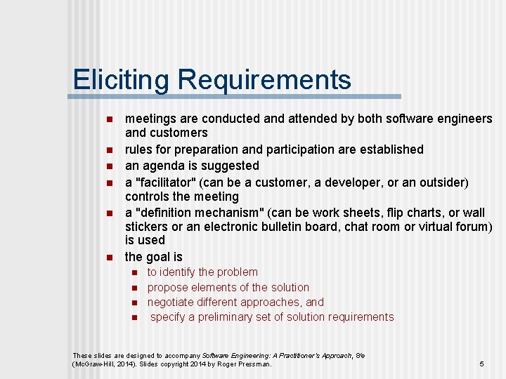 Eliciting Requirements n n n meetings are conducted and attended by both software engineers