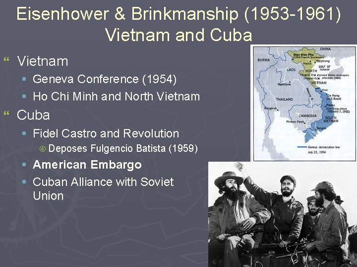 Eisenhower & Brinkmanship (1953 -1961) Vietnam and Cuba } Vietnam § Geneva Conference (1954) Eisenhower & Brinkmanship (1953 -1961) Vietnam and Cuba } Vietnam § Geneva Conference (1954)