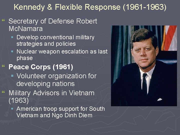 Kennedy & Flexible Response (1961 -1963) } Secretary of Defense Robert Mc. Namara § Kennedy & Flexible Response (1961 -1963) } Secretary of Defense Robert Mc. Namara §