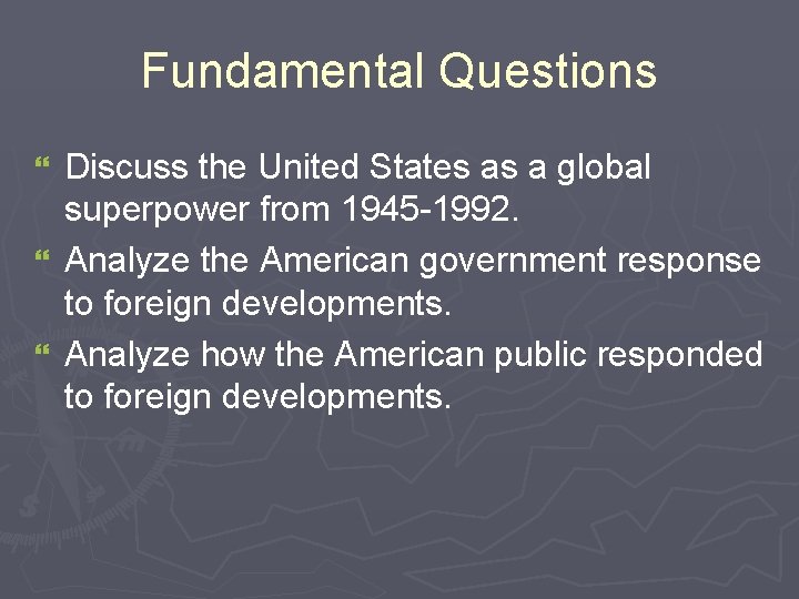 Fundamental Questions Discuss the United States as a global superpower from 1945 -1992. } Fundamental Questions Discuss the United States as a global superpower from 1945 -1992. }