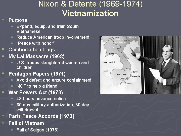} Purpose Nixon & Detente (1969 -1974) Vietnamization § Expand, equip, and train South } Purpose Nixon & Detente (1969 -1974) Vietnamization § Expand, equip, and train South