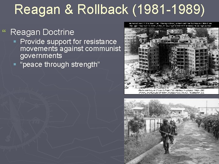 Reagan & Rollback (1981 -1989) } Reagan Doctrine § Provide support for resistance movements Reagan & Rollback (1981 -1989) } Reagan Doctrine § Provide support for resistance movements