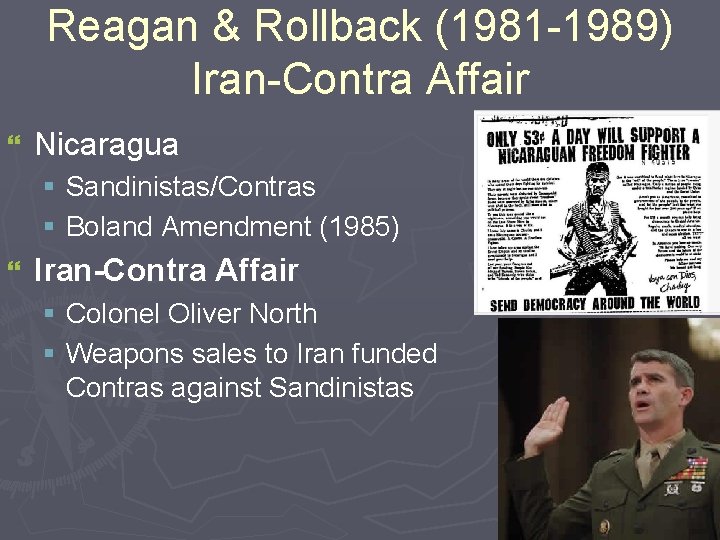 Reagan & Rollback (1981 -1989) Iran-Contra Affair } Nicaragua § Sandinistas/Contras § Boland Amendment Reagan & Rollback (1981 -1989) Iran-Contra Affair } Nicaragua § Sandinistas/Contras § Boland Amendment