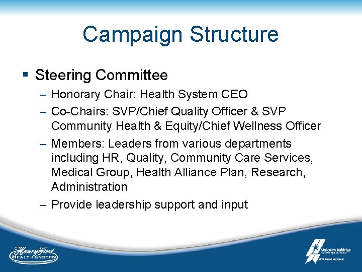 Campaign Structure § Steering Committee – Honorary Chair: Health System CEO – Co-Chairs: SVP/Chief